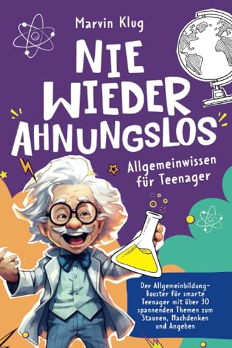 Allgemeinwissen für Teenager in 6 Worten: 'Der Allgemeinbildung-Booster für smarte Teenies'